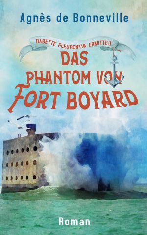 [Babette Fleurentin 04] • Das Phantom von Fort Boyard: Ein Oléron-Krimi (German Edition)
